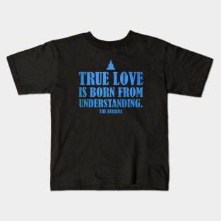 Buddha Quotes: True Love - Wisdom, Spirituality, Meditation, Yoga: Blue Kids T-Shirt